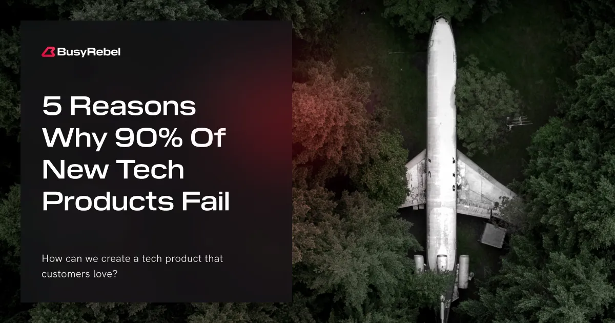 5 Reasons Why 90% Of New Tech Products Fail